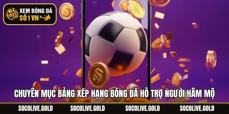 Chuyên mục bảng xếp hạng bóng đá hỗ trợ người hâm mộ