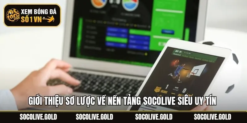 Giới thiệu sơ lược về nền tảng Socolive siêu uy tín 