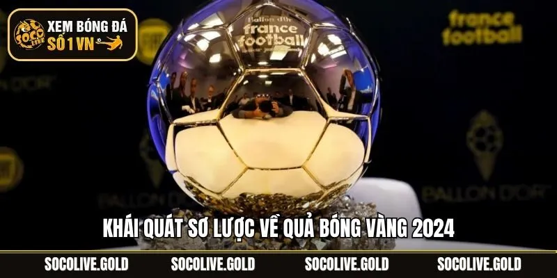 Khái quát sơ lược về quả bóng vàng 2024