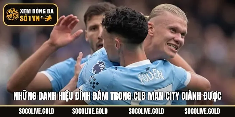 Những danh hiệu đình đám trong CLB Man City giành được