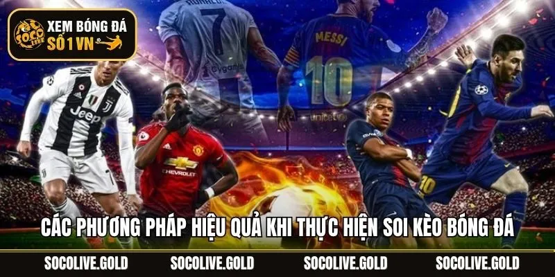 Các phương pháp hiệu quả khi thực hiện soi kèo bóng đá