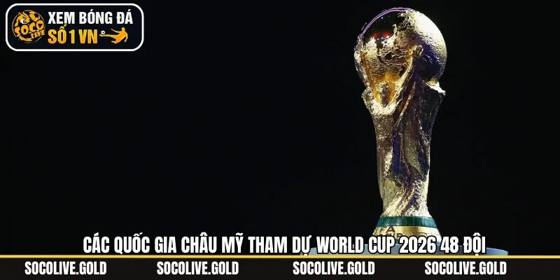 Thông tin các quốc gia dự WC khu vực Nam Mỹ