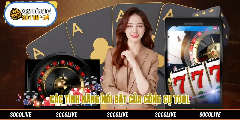 Các tính năng nổi bật của công cụ tool