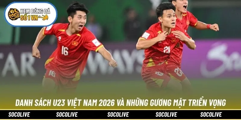 Danh Sách U23 Việt Nam 2026 Và Những Gương Mặt Triển Vọng