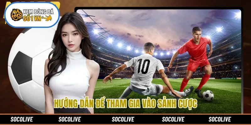 Hướng dẫn để tham gia vào sảnh cược