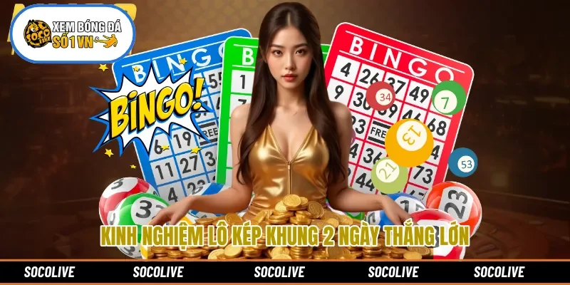 Kinh nghiệm lô kép khung 2 ngày thắng lớn