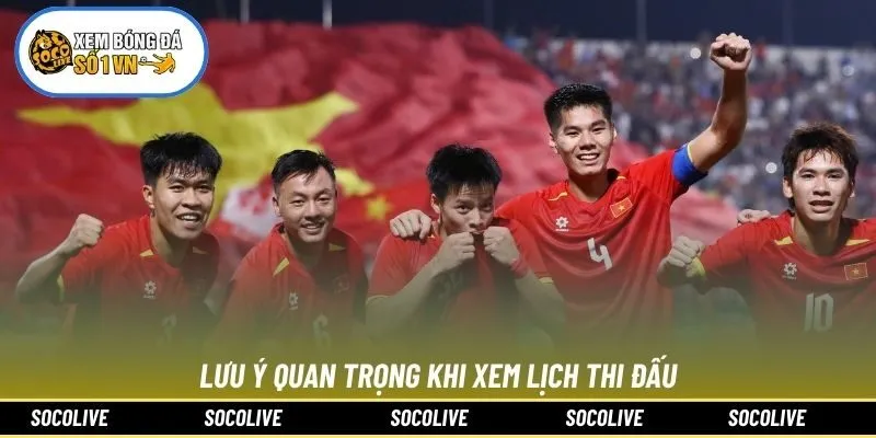 Lưu ý quan trọng khi xem lịch thi đấu