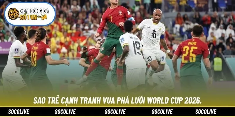 Sao trẻ cạnh tranh vua phá lưới World Cup 2026.