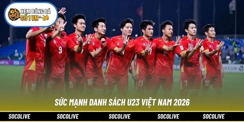 Sức mạnh danh sách U23 Việt Nam 2026