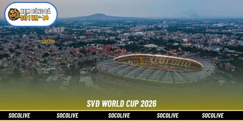 Svđ World Cup 2026: Top Sân Đấu Đẳng Cấp Và Cơ Hội Hấp Dẫn