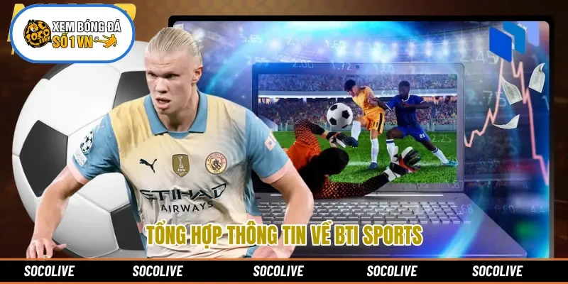 Tổng hợp thông tin về BTI Sports 