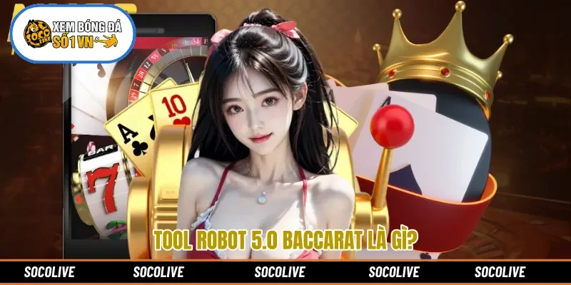 Tool robot 5.0 baccarat là gì?